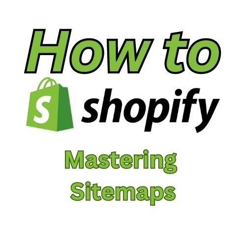 Mastering Sitemaps: Elevate Your Shopify Store's SEO Performance and Online Visibility